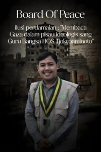 Board of Peace dan Ilusi Perdamaian: Membaca Gaza dalam Pisau Ideologis HOS Tjokroaminoto